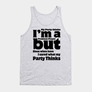 My Party Thinks I'm a Problem Player Tank Top